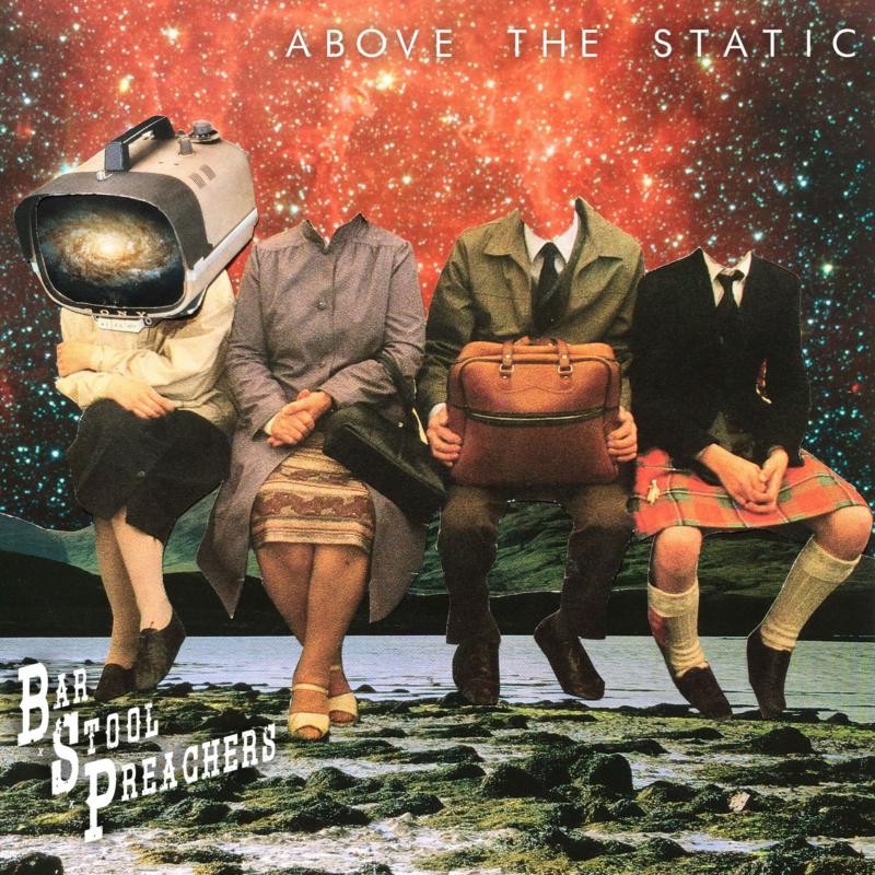 The Bar Stool Preachers: Above The Static