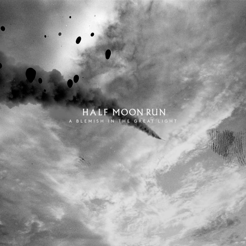 Half Moon Run: A Blemish In The Great Light