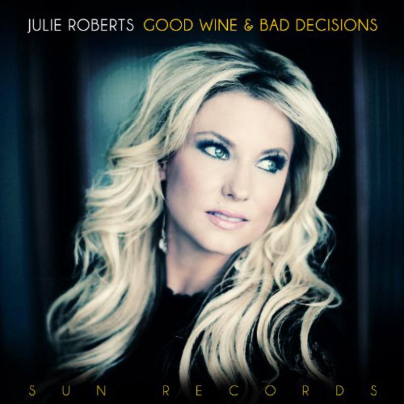 Julie Roberts: Good Wine & Bad Decisions