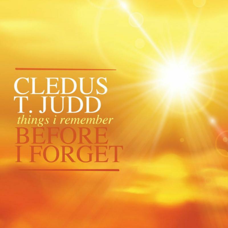 Cledus T. Judd: Things I Remember Before I Forget
