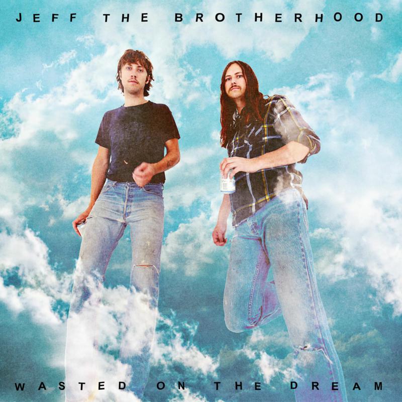 JEFF The Brotherhood: Wasted On The Dream
