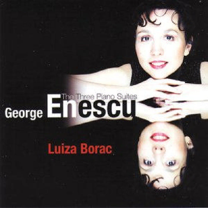 Luiza Borac: George Enescu: The Three Piano Suites