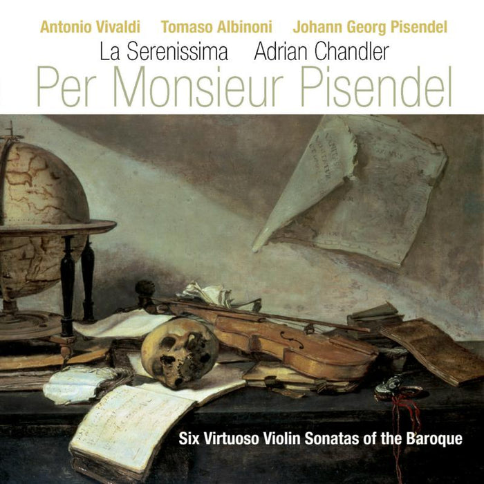 La Serenissima & Adrian Chandler: Per Monsieur Pisendel: Six Virtuoso Violin Sonatas Of The Baroque
