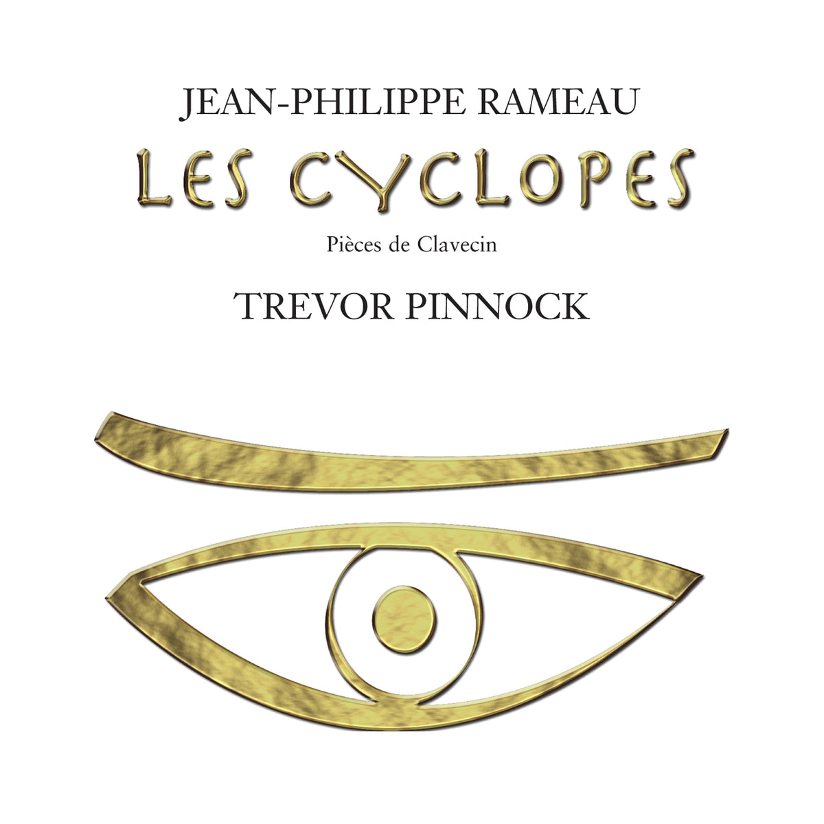 Trevor Pinnock: Rameau: Les Cyclopes - Pieces De Clavecin