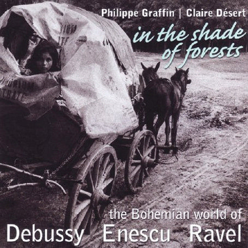 Philippe Graffin: In The Shade Of Forests: The Bohemian World Of Debussy, Enescu & Ravel