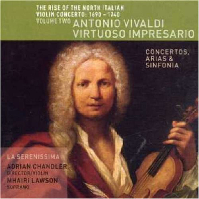 La Serenissima & Adrian Chandler: The Rise of the North Italian Violin Concerto 1690 - 1740, Volume Two: Antonio Vivaldi - Virtuoso Impresario
