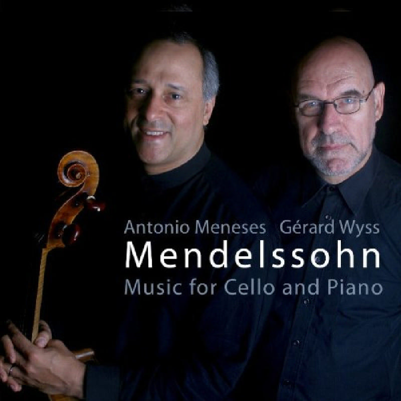 Antonio Meneses / Gerard Wyss: Mendelssohn: Music For Cello & Piano