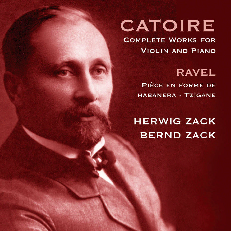 Herwig Zack & Bernd Zack: Catoire: Complete Works For Violin And Piano; Ravel: Piece en Forme de Habanera; Tzigane