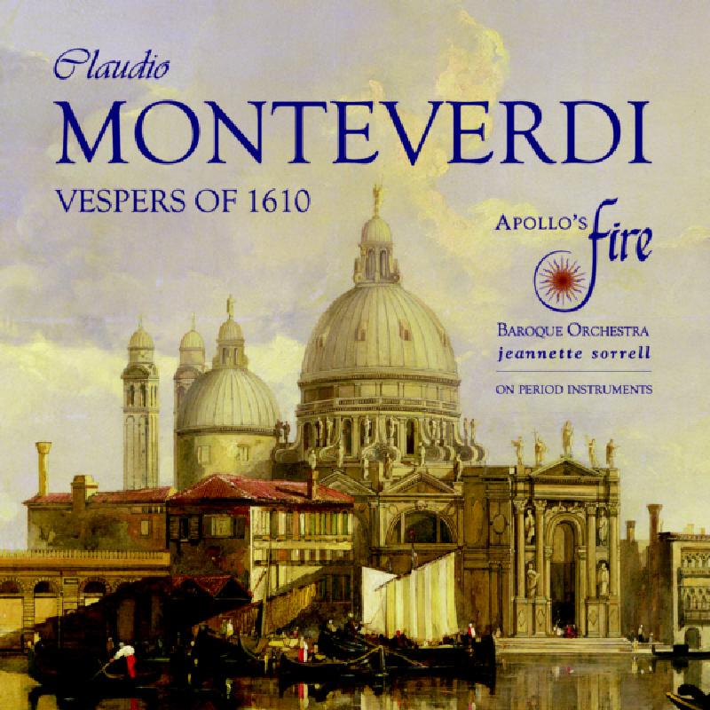Apollo's Fire / Jeannette Sorrell: Monteverdi: Vespers Of 1610
