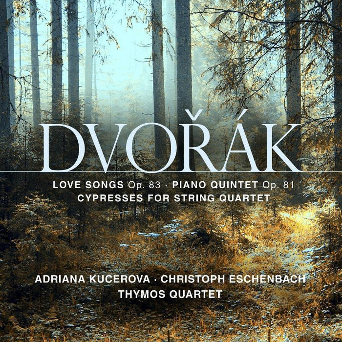 Thymos Quartet, Adriana Kucerova & Christoph Eschenbach: Dvor?k: Love Songs, Op. 83; Piano Quintet In A Major, Op. 81