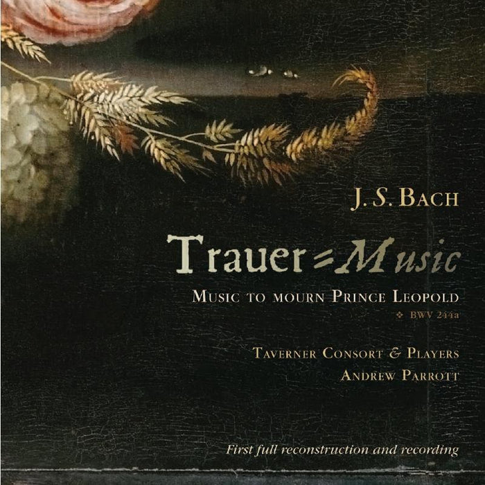 Taverner Consort and Players & Andrew Parrott: J.S. Bach: Trauer-Music - Music To Mourn Prince Leopold