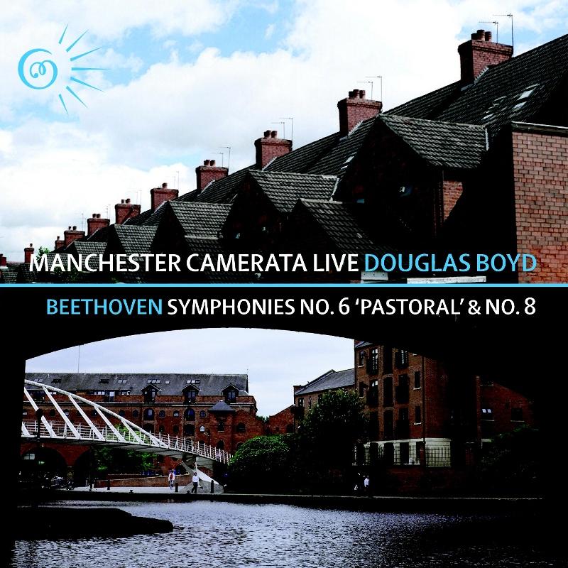 Manchester Camerata & Douglas Boyd: Beethoven: Symphonies No. 6 Pastoral & No. 8