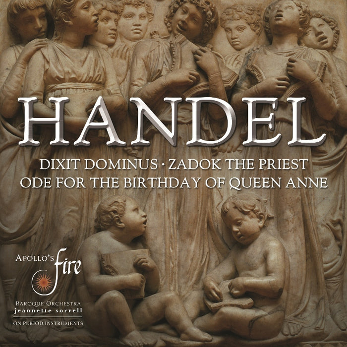 Apollo's Fire & Jeannette Sorrell: Handel: Dixit Dominus, Ode for the Birthday of Queen Anne