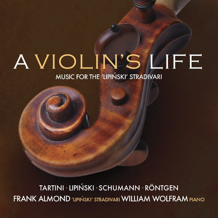 Frank Almond & William Wolfram: A Violin's Life: The Lipinski Strad