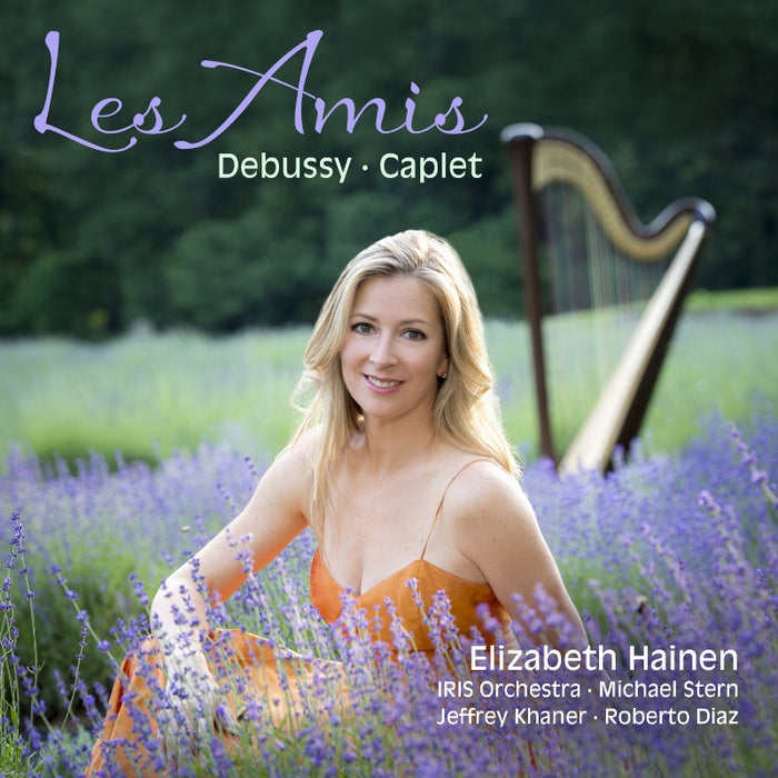 Elizabeth Hainen, IRIS Orchestra & Michael Stern: Les Amis - Debussy & Caplet