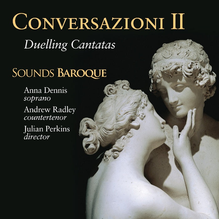 Sounds Baroque, Julian Perkins, Anna Dennis & Andrew Radley: Conversazioni II - Duelling Cantatas