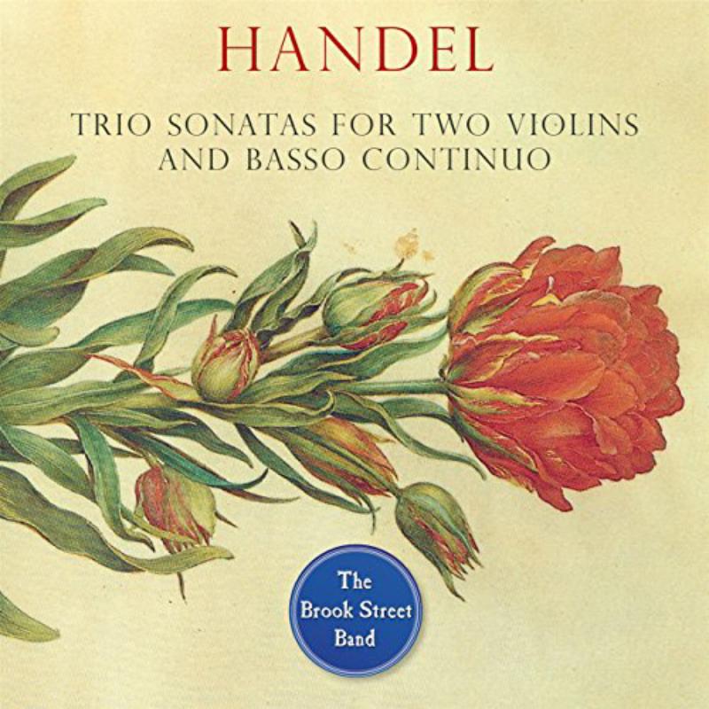 The Brook Street Band: Handel: Trio Sonatas For Two Violins And Basso Continuo