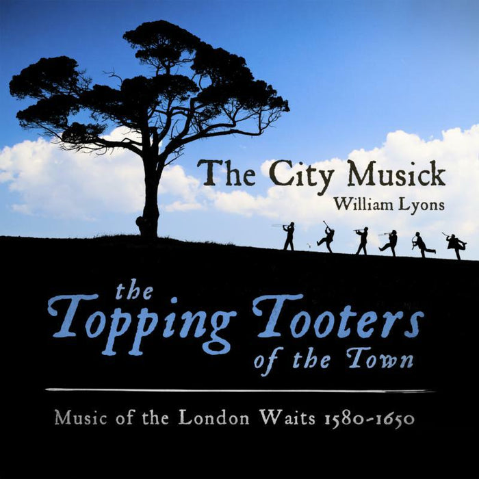 The City Musick: The Topping Tooters of the Town: Music of the London Waits 1580 - 1650