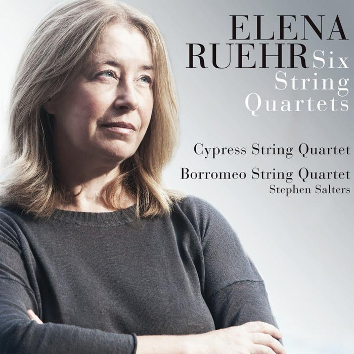 Cypress String Quartet, Borromeo String Quartet & Stephen Saliers: Elena Ruehr: Six String Quartets