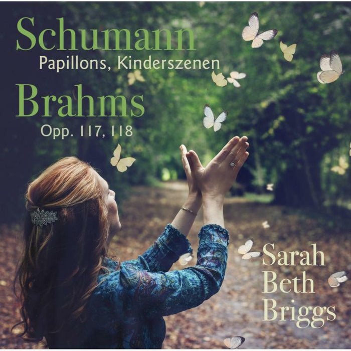 Sarah Beth Briggs: Schumann Pappillons, Kinderszenen; Brahms Opp. 117, 118