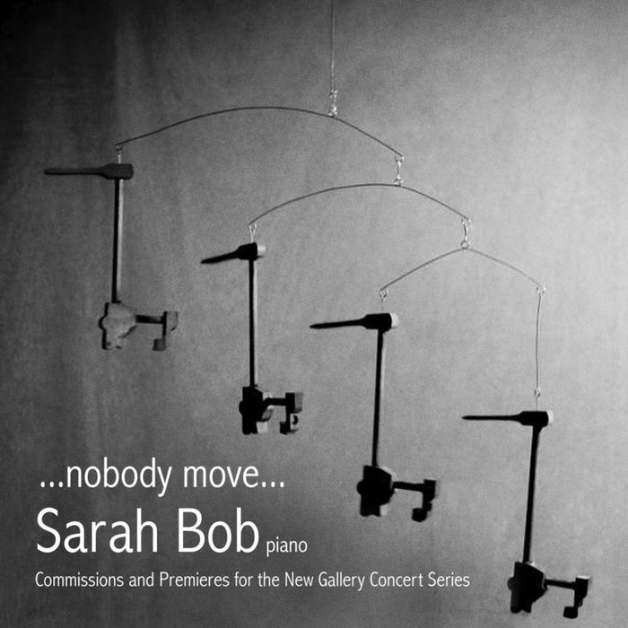 Sarah Bob: ... Nobody Move ... Commissions And Premieres For The New Gallery Concert Series