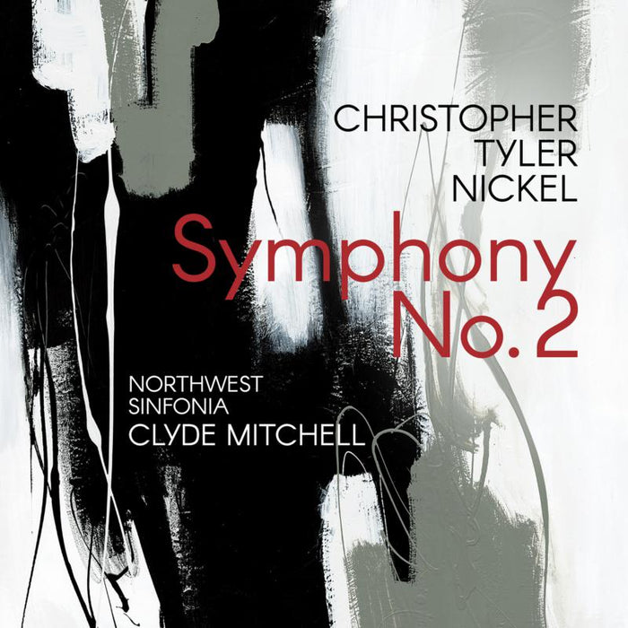 Northwest Sinfonia & Clyde Mitchell: Christopher Tyler Nickel: Symphony No. 2