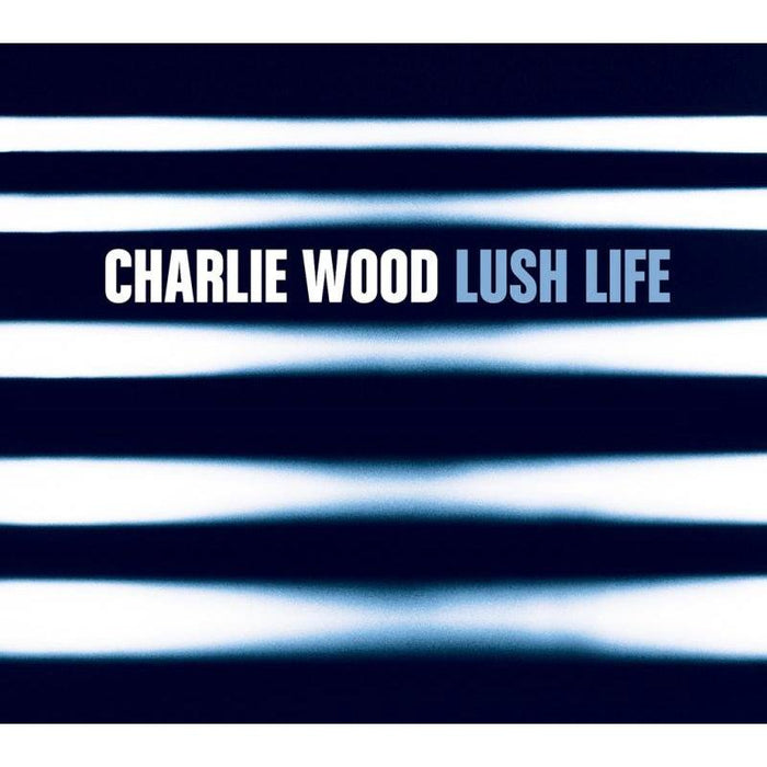 Charlie Wood: Lush Life