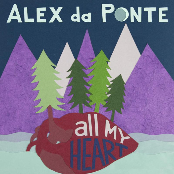 Alex Da Ponte: All My Heart