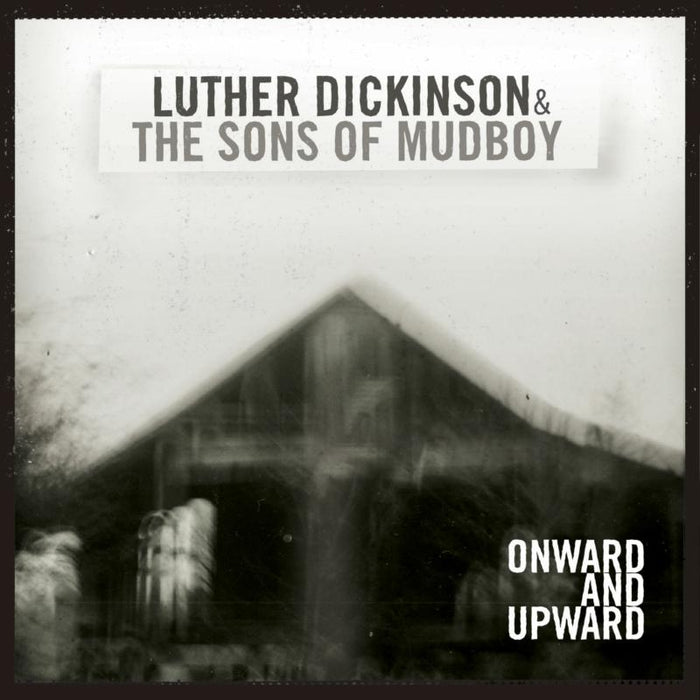 Luther Dickinson & The Sons Of Mudboy: Onward And Upward