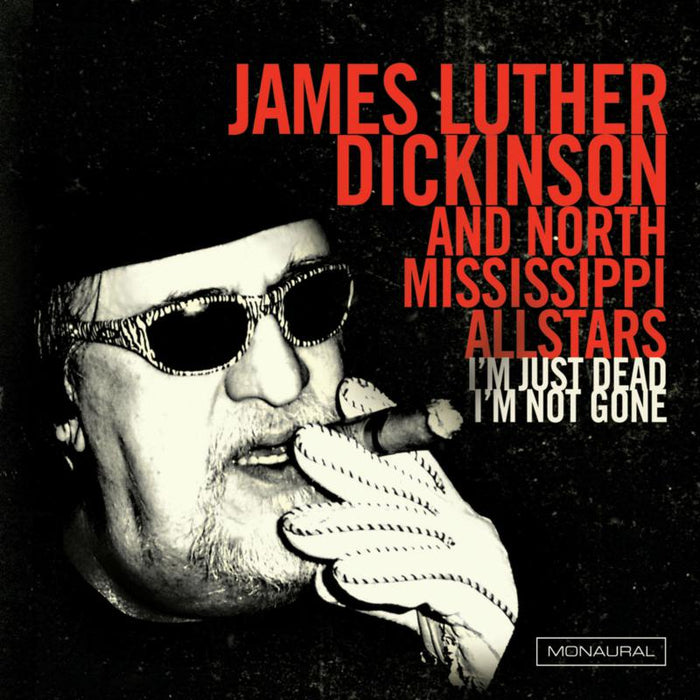 James Luther Dickinson & North Mississippi Allstars: I'm Just Dead, I'm Not Gone