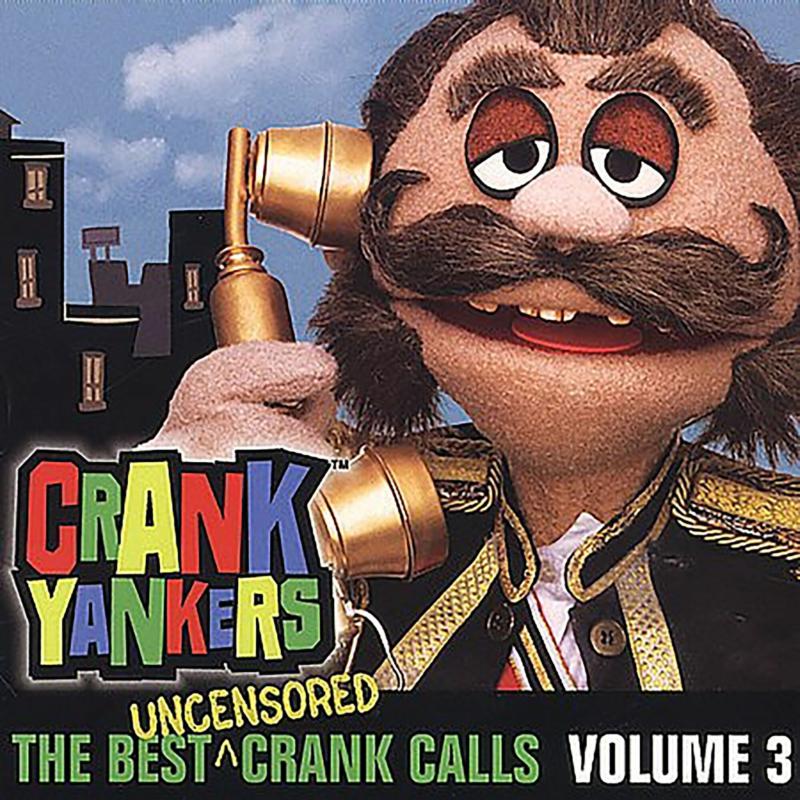 Crank Yankers: The Best Uncensored Crank Calls Volume 3