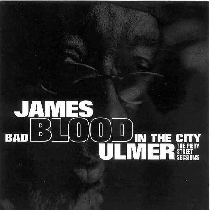James Blood Ulmer: Bad Blood In The City: The Piety Street Sessions