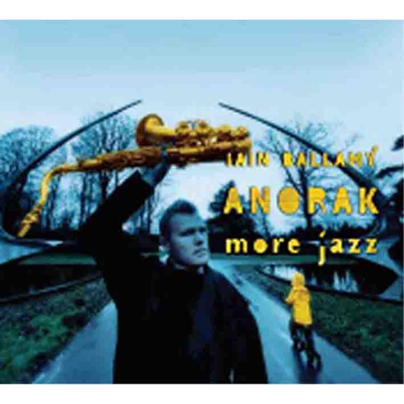 Iain Ballamy's Anorak: More Jazz