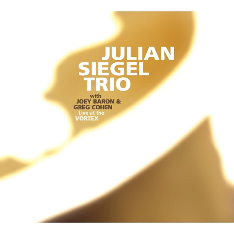 Julian Siegel Trio: Live At The Vortex