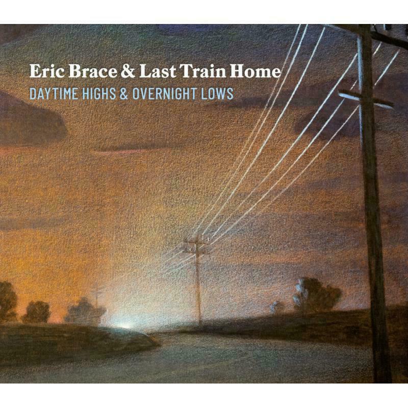 Eric Brace & Last Train Home: Daytime Highs And Overnight Lows
