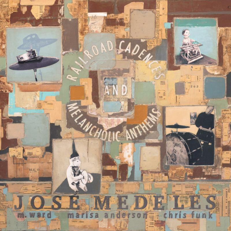 Jose Medeles  feat. M Ward, Marisa Anderson & Chris Funk: Railroad Cadences & Melancholic Anthems
