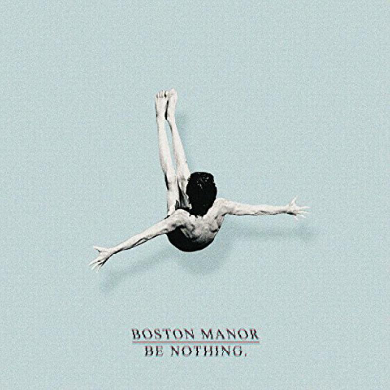 Boston Manor: Be Nothing.