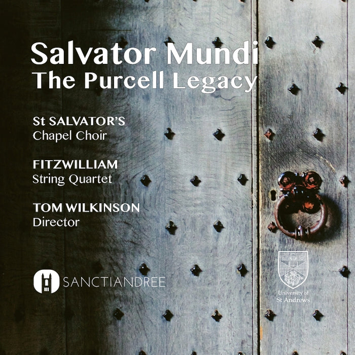 St Salvator's Chapel Choir, Fitzwilliam String Quartet & Tom Wilkinson: Salvator Mundi - The Purcell Legacy