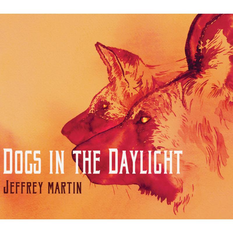 Jeffrey Martin: Dogs In The Daylight