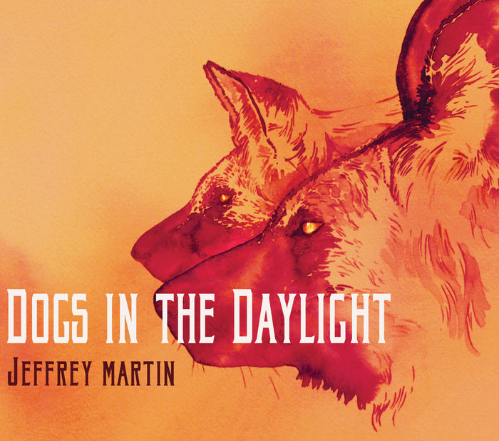 Jeffrey Martin: Dogs In The Daylight (Expanded Edition)
