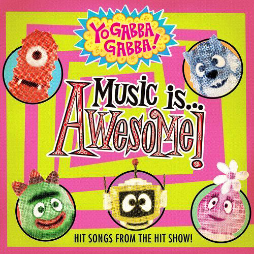 Yo Gabba Gabba!: Music Is Awesome!