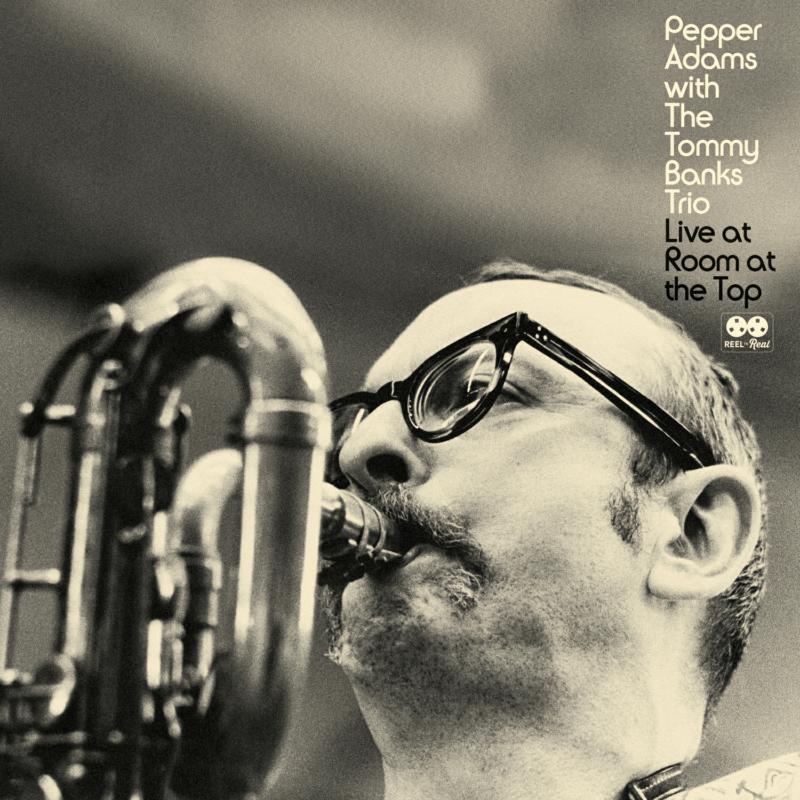 Pepper Adams With The Tommy Banks Trio: Live At Room At The Top