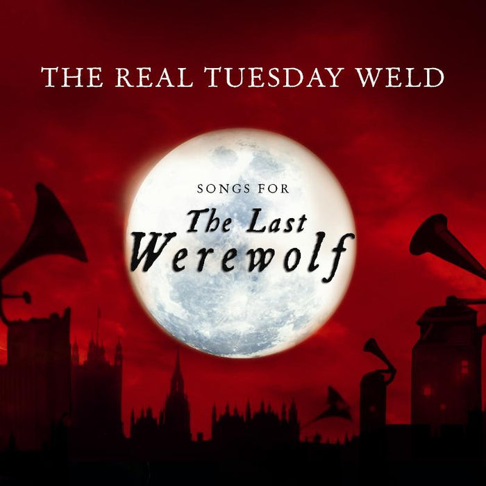 The Real Tuesday Weld: Songs For The Last Werewolf