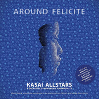 Kasai Allstars & Orchestre Symphonique Kimbanguiste: Around Felicite