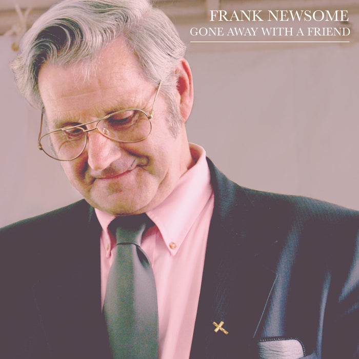 Frank Newsome: Gone Away With A Friend