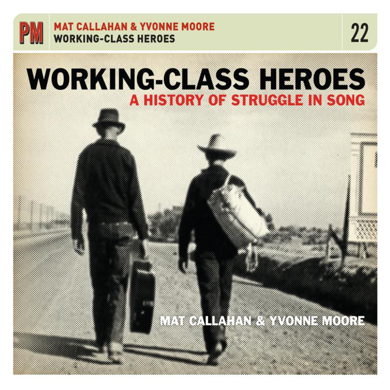 Mat Callahan & Yvonne Moore: Working-Class Heroes: A History Of Struggle In Song