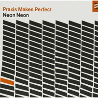 Neon Neon: Praxis Makes Perfect