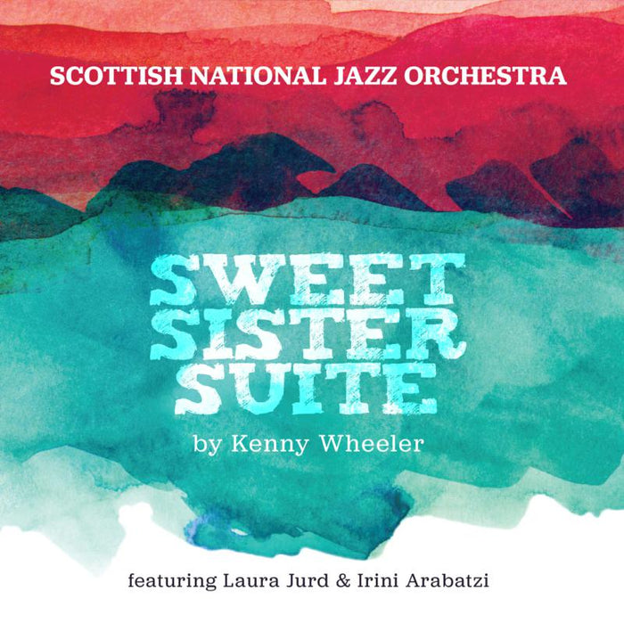Scottish National Jazz Orchestra: Sweet Sister Suite By Kenny Wheeler