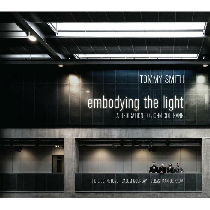 Tommy Smith Quartet: Embodying The Light - A Dedication To John Coltrane