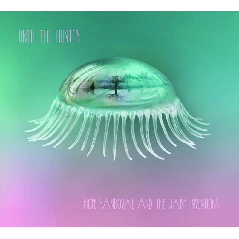 Hope Sandoval & The Warm Inventions: Until the Hunter – Proper Music